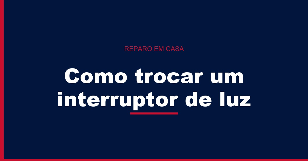 Como trocar um interruptor de luz
