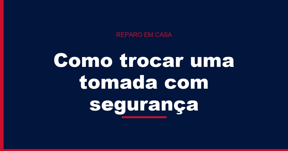 Como trocar uma tomada com segurança